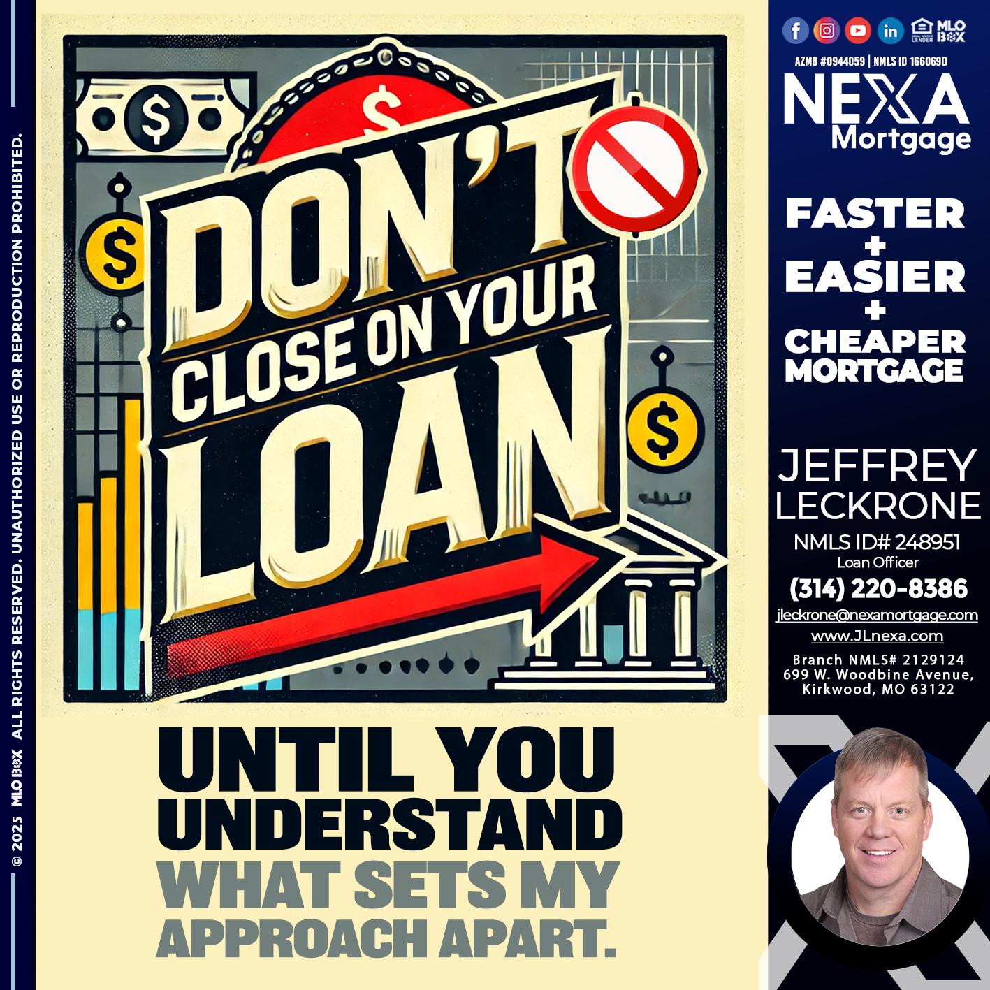 DONT CLOSE YOUR LOAN - Jeffrey Leckrone -Mortgage Loan Originator