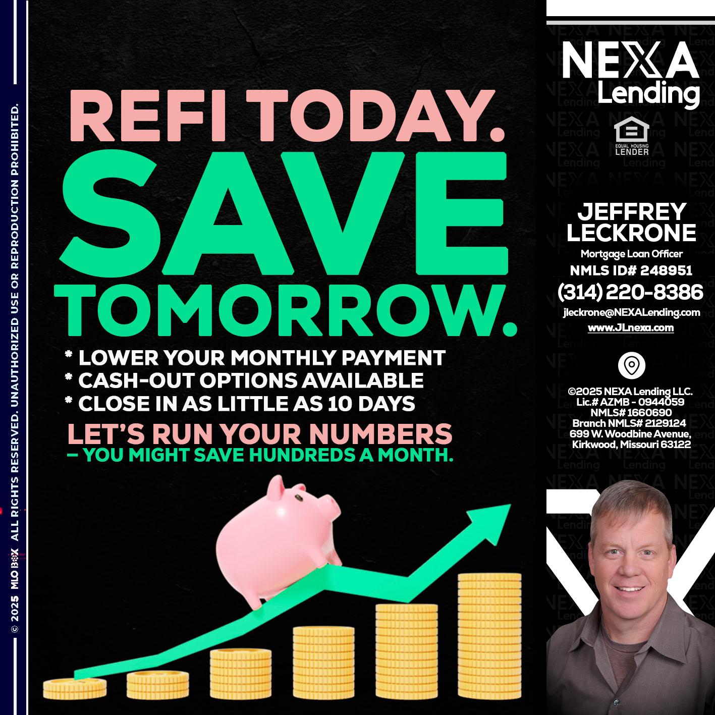REFI TODAY SAVE TOMORROW - Jeffrey Leckrone -Mortgage Loan Originator